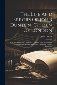 Life And Errors Of John Dunton, Citizen Of London