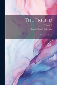 Friend: A Series of Essays; Volume II