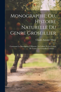 Monographie; Ou, Histoire Naturelle Du Genre Groseillier