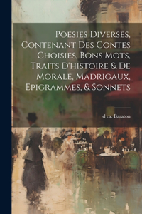 Poesies diverses, contenant des contes choisies, bons mots, traits d'histoire & de morale, madrigaux, epigrammes, & sonnets