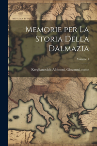 Memorie per la storia della Dalmazia; Volume 1