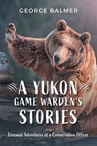 A Yukon Game Warden's Stories