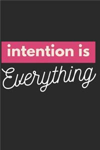 Intention is Everything