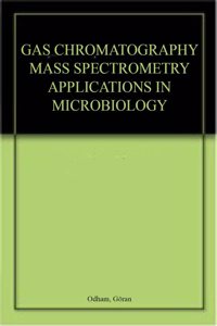 GAS CHROMATOGRAPHY MASS SPECTROMETRY APPLICATIONS IN MICROBIOLOGY
