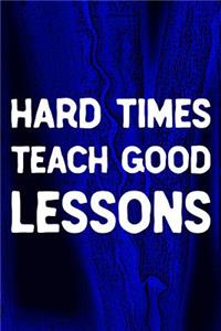 Hard Times Teach Good Lessons