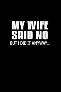 My Wife Said No But I Did It Anyway...