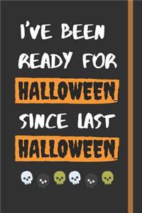I've Been Ready For Halloween Since Last Halloween