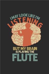 I May Look Like I'm Listening But My Brain Is Playing The Flute