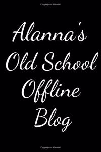 Alanna's Old School Offline Blog