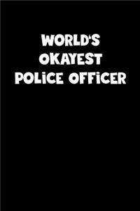 World's Okayest Police Officer Notebook - Police Officer Diary - Police Officer Journal - Funny Gift for Police Officer