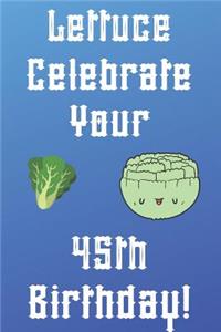 Lettuce Celebrate your 45th Birthday