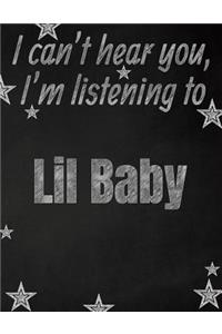 I can't hear you, I'm listening to Lil Baby creative writing lined notebook