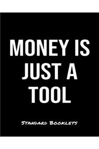 Money Is Just A Tool