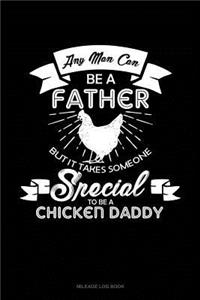 Any Man Can Be a Father But It Takes Someone Special to Be a Chicken Daddy