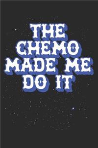 The Chemo Made Me Do It