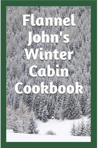 Flannel John's Winter Cabin Cookbook