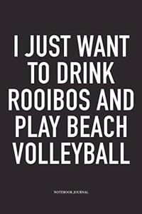 I Just Want to Drink Rooibos and Play Beach Volleyball