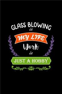 Glass Blowing Is My Life Work Is Just a Hobby