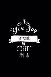 If You Say Relaxing and Coffee I'm In