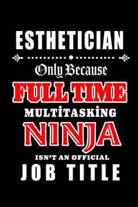 Esthetician-Only Because Full Time Multitasking Ninja Isn't An Official Job Title