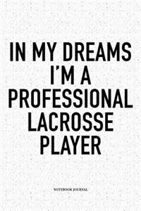 In My Dreams I'm A Professional Lacrosse Player