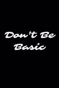 Don't Be Basic