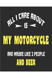 All I Care About Is My Motorcycle And Maybe Like 3 People and Beer