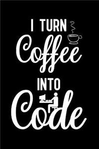 I turn coffee into code: Notebook to Write in for Father's Day, father's day gifts for programmer, programmer journal, programming notebook, programmer dad gifts, Programmer