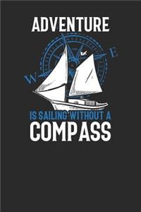 Adventure Is Sailing Without A Compass