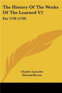 History Of The Works Of The Learned V2: For 1739 (1739)