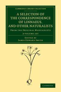 Selection of the Correspondence of Linnaeus, and Other Naturalists 2 Volume Set