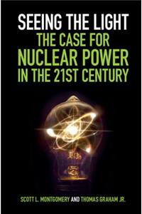 Seeing the Light: The Case for Nuclear Power in the 21st Century