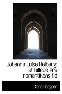 Johanne Luise Heiberg: Et Billede Fra Romantikens Tid