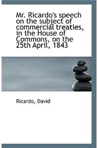 Mr. Ricardo's Speech on the Subject of Commercial Treaties, in the House of Commons, on the 25th Apr