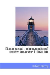 Discourses at the Inauguration of the REV. Alexander T. M'Gill, D.D.