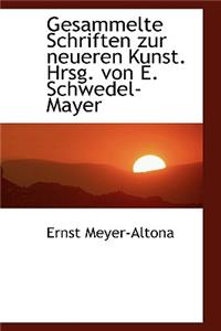 Gesammelte Schriften Zur Neueren Kunst. Hrsg. Von E. Schwedel-Mayer