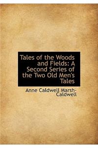 Tales of the Woods and Fields: A Second Series of the Two Old Men's Tales