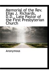 Memorial of the REV. Elias J. Richards, D.D., Late Pastor of the First Presbyterian Church