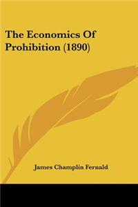 The Economics Of Prohibition (1890)