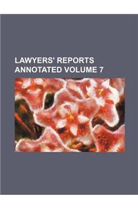 Lawyers' Reports Annotated Volume 7
