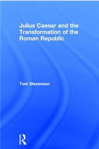 Julius Caesar and the Transformation of the Roman Republic