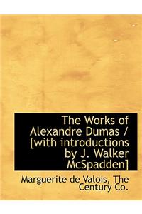 The Works of Alexandre Dumas / [With Introductions by J. Walker McSpadden]