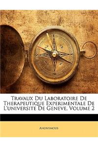 Travaux Du Laboratoire de Therapeutique Experimentale de l'Universite de Geneve, Volume 2