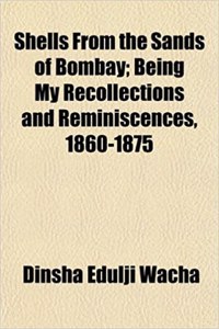 Shells from the Sands of Bombay; Being My Recollections and Reminiscences, 1860-1875