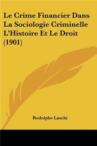 Crime Financier Dans La Sociologie Criminelle L'Histoire Et Le Droit (1901)