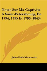 Notes Sur Ma Captivite A Saint-Petersbourg, En 1794, 1795 Et 1796 (1843)
