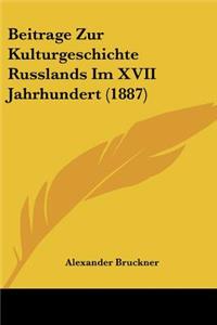 Beitrage Zur Kulturgeschichte Russlands Im XVII Jahrhundert (1887)