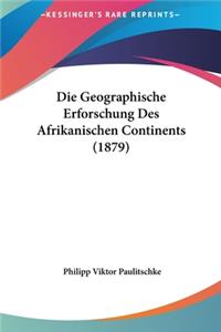 Die Geographische Erforschung Des Afrikanischen Continents (1879)