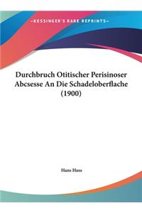 Durchbruch Otitischer Perisinoser Abcsesse an Die Schadeloberflache (1900)