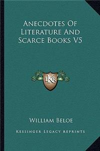 Anecdotes Of Literature And Scarce Books V5